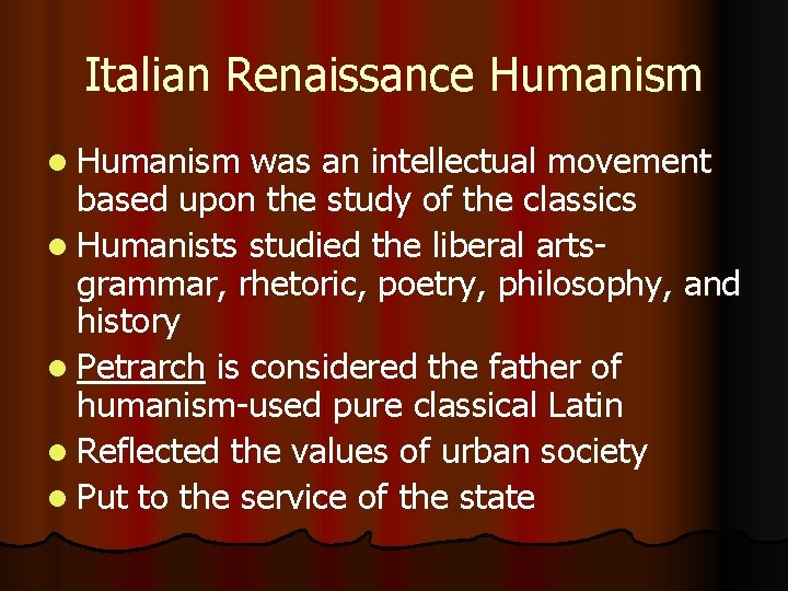 Italian Renaissance Humanism l Humanism was an intellectual movement based upon the study of