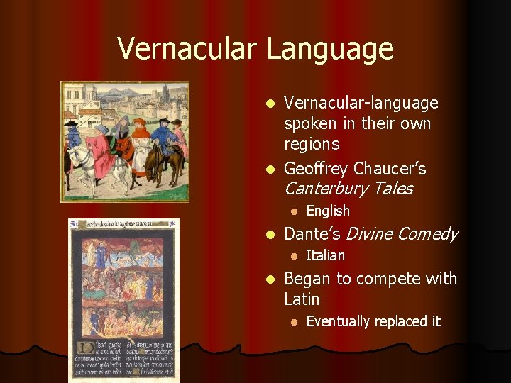 Vernacular Language Vernacular-language spoken in their own regions l Geoffrey Chaucer’s l Canterbury Tales