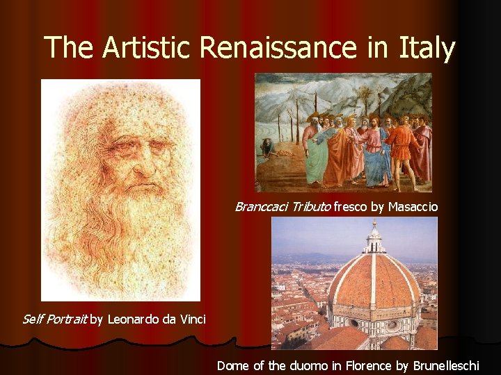 The Artistic Renaissance in Italy Branccaci Tributo fresco by Masaccio Self Portrait by Leonardo