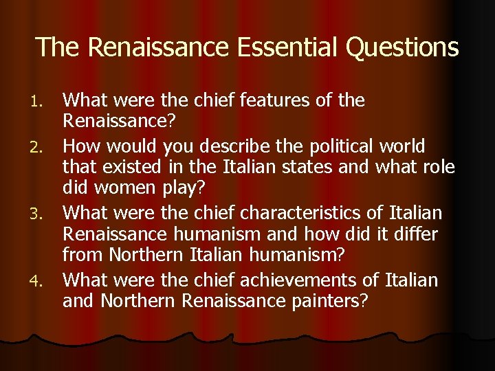 The Renaissance Essential Questions What were the chief features of the Renaissance? 2. How