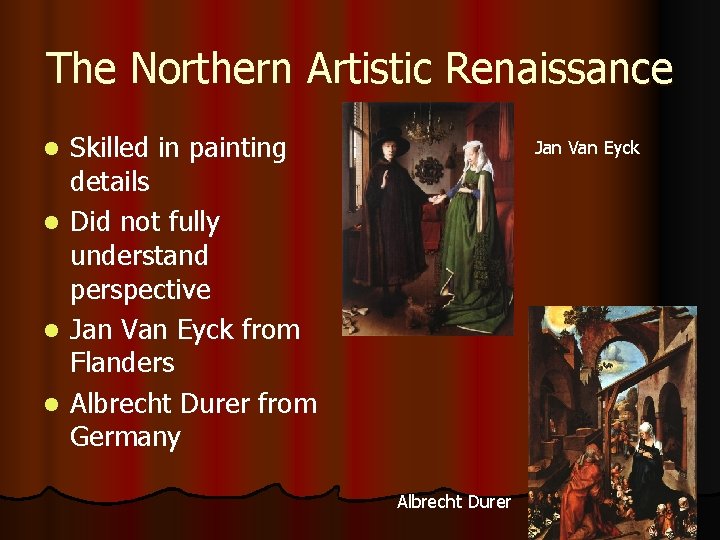 The Northern Artistic Renaissance l l Skilled in painting details Did not fully understand