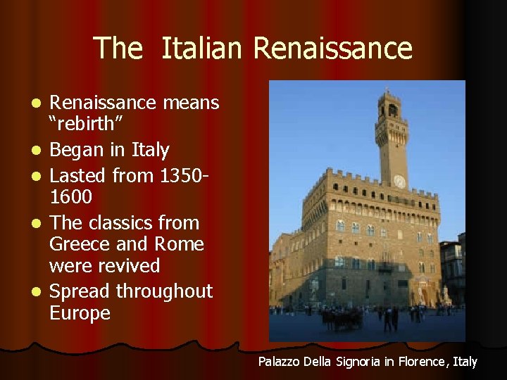 The Italian Renaissance l l l Renaissance means “rebirth” Began in Italy Lasted from