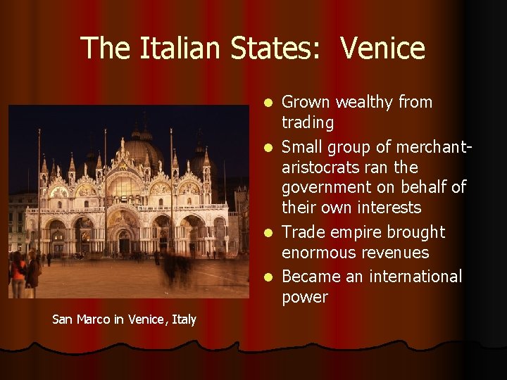 The Italian States: Venice Grown wealthy from trading l Small group of merchantaristocrats ran