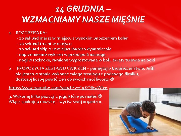 14 GRUDNIA – WZMACNIAMY NASZE MIĘŚNIE 1. ROZGRZEWKA: - 20 sekund marsz w miejscu