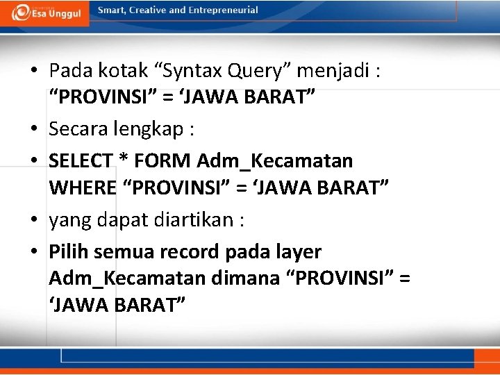  • Pada kotak “Syntax Query” menjadi : “PROVINSI” = ‘JAWA BARAT” • Secara