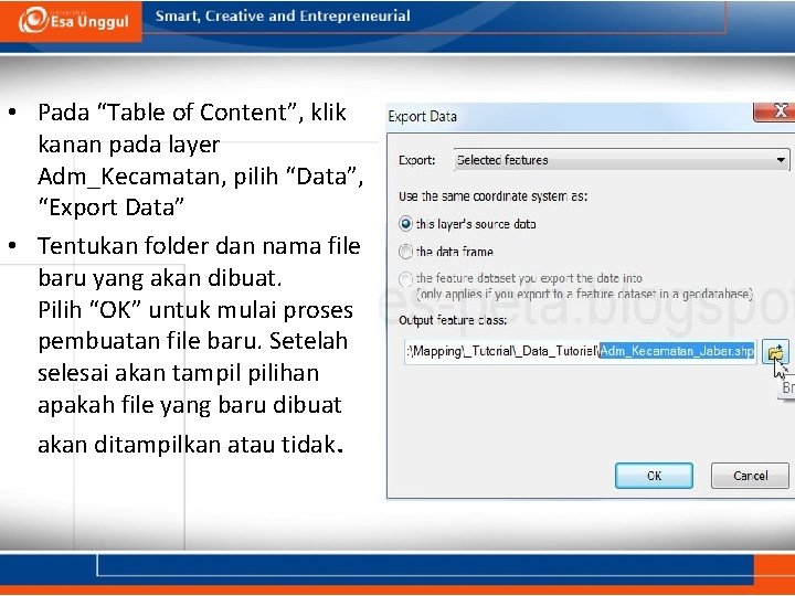  • Pada “Table of Content”, klik kanan pada layer Adm_Kecamatan, pilih “Data”, “Export