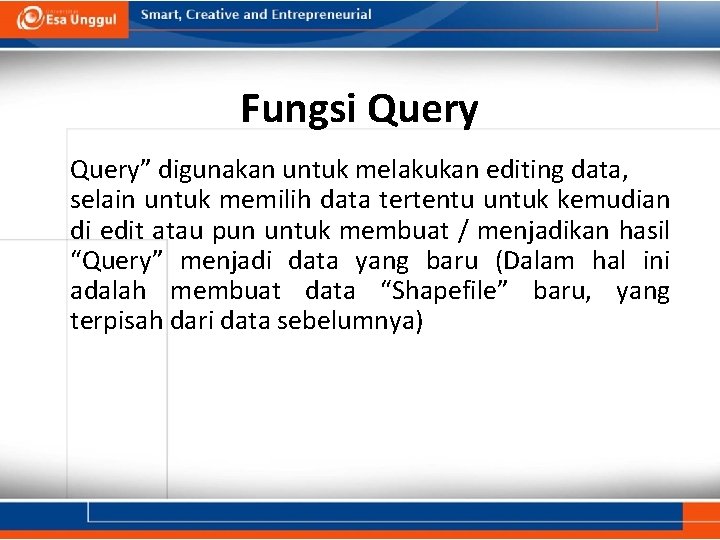 Fungsi Query” digunakan untuk melakukan editing data, selain untuk memilih data tertentu untuk kemudian