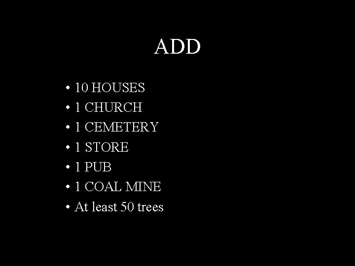 ADD • 10 HOUSES • 1 CHURCH • 1 CEMETERY • 1 STORE •