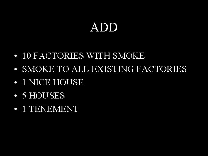 ADD • • • 10 FACTORIES WITH SMOKE TO ALL EXISTING FACTORIES 1 NICE