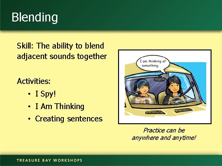 Blending Skill: The ability to blend adjacent sounds together Activities: • I Spy! •