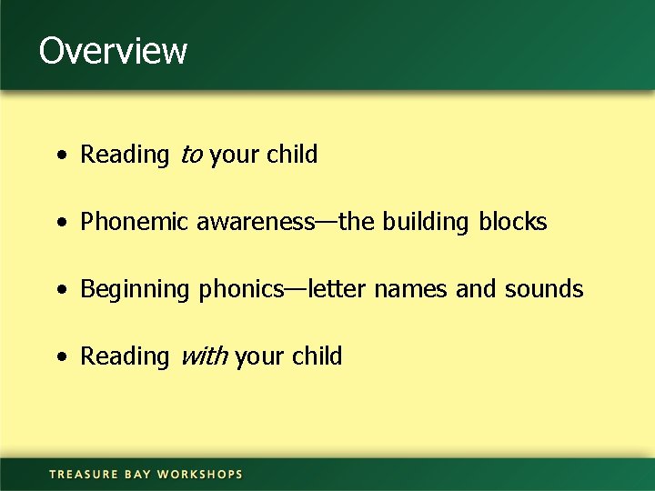 Overview • Reading to your child • Phonemic awareness—the building blocks • Beginning phonics—letter