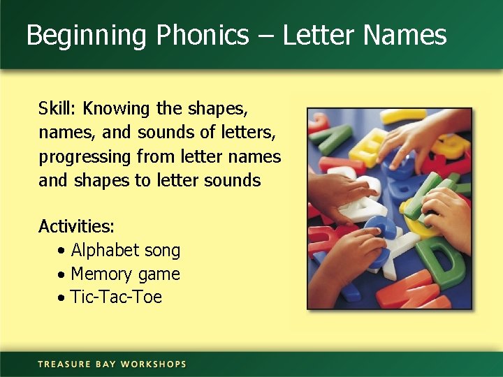 Beginning Phonics – Letter Names Skill: Knowing the shapes, names, and sounds of letters,