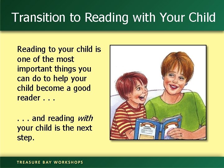 Transition to Reading with Your Child Reading to your child is one of the