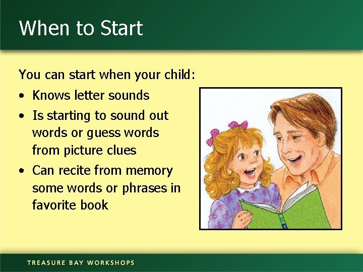 When to Start You can start when your child: • Knows letter sounds •