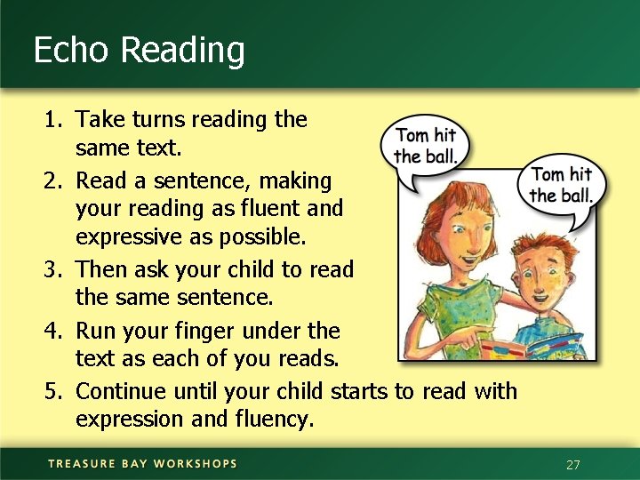 Echo Reading 1. Take turns reading the same text. 2. Read a sentence, making