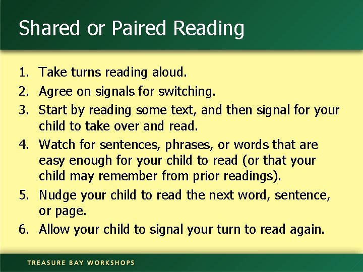 Shared or Paired Reading 1. Take turns reading aloud. 2. Agree on signals for