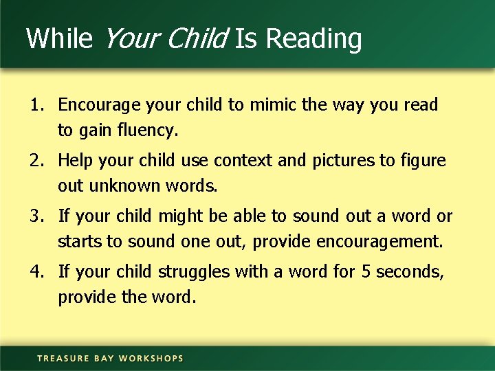 While Your Child Is Reading 1. Encourage your child to mimic the way you