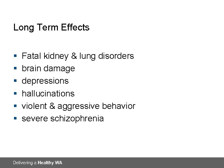 Long Term Effects § § § Fatal kidney & lung disorders brain damage depressions