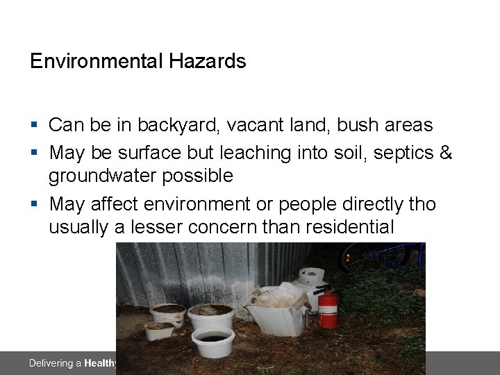 Environmental Hazards § Can be in backyard, vacant land, bush areas § May be