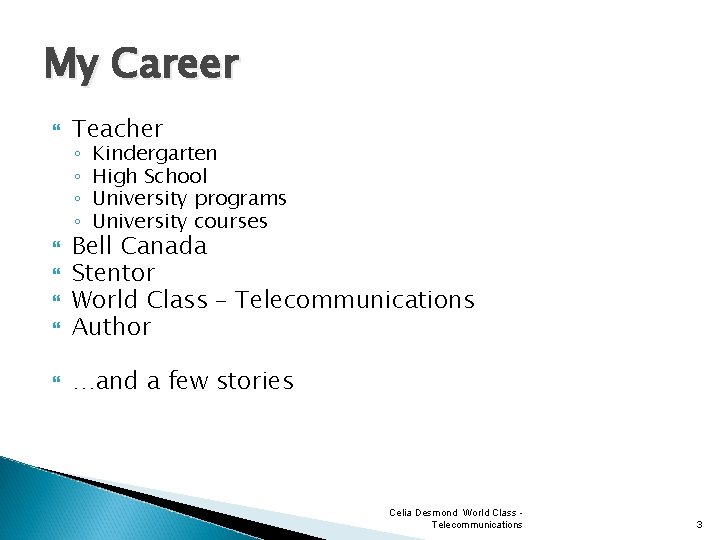 My Career Teacher ◦ ◦ Kindergarten High School University programs University courses Bell Canada