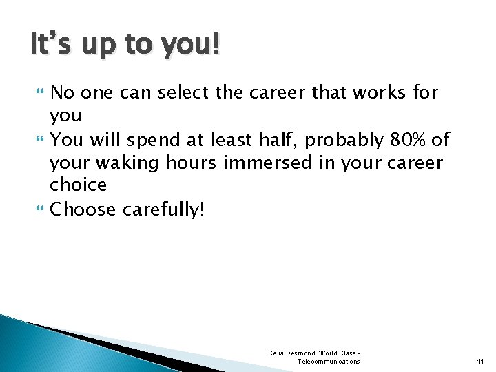 It’s up to you! No one can select the career that works for you