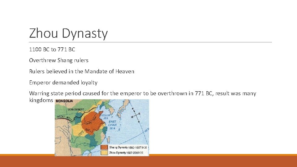 Zhou Dynasty 1100 BC to 771 BC Overthrew Shang rulers Rulers believed in the