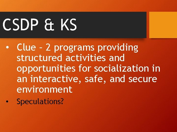 CSDP & KS • Clue – 2 programs providing structured activities and opportunities for