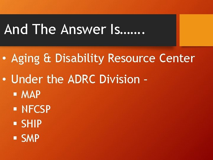 And The Answer Is……. • Aging & Disability Resource Center • Under the ADRC