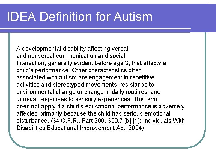 IDEA Definition for Autism A developmental disability affecting verbal and nonverbal communication and social