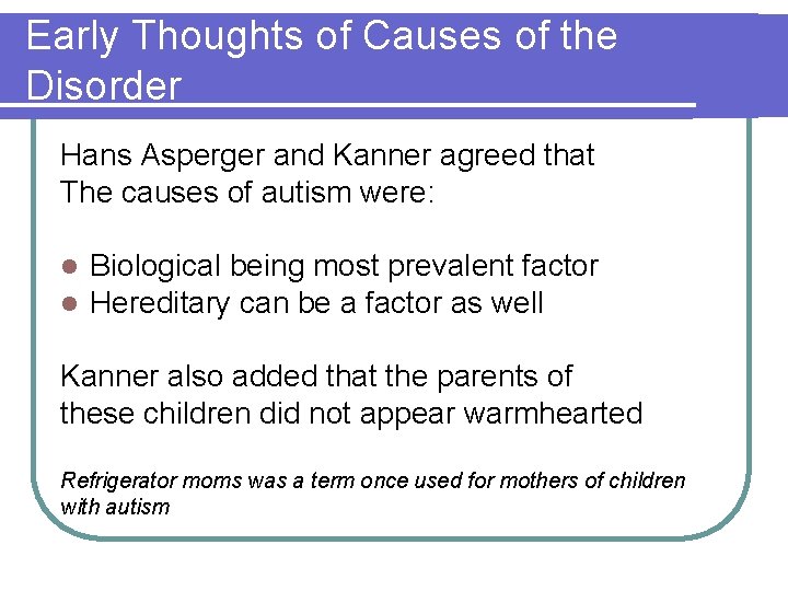 Early Thoughts of Causes of the Disorder Hans Asperger and Kanner agreed that The