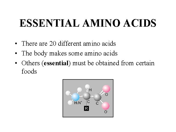 ESSENTIAL AMINO ACIDS • There are 20 different amino acids • The body makes