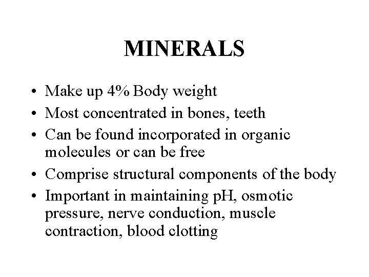 MINERALS • Make up 4% Body weight • Most concentrated in bones, teeth •