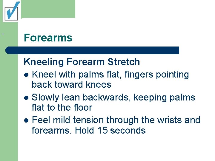 Forearms Kneeling Forearm Stretch l Kneel with palms flat, fingers pointing back toward knees