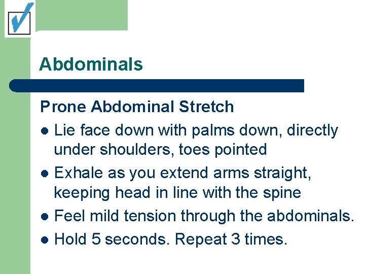 Abdominals Prone Abdominal Stretch l Lie face down with palms down, directly under shoulders,