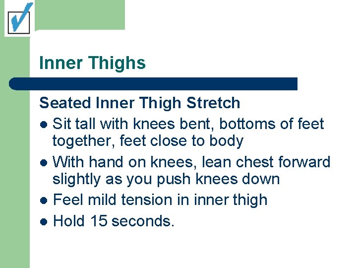 Inner Thighs Seated Inner Thigh Stretch l Sit tall with knees bent, bottoms of