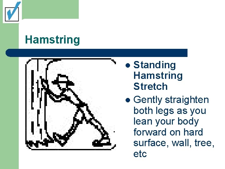 Hamstring Standing Hamstring Stretch l Gently straighten both legs as you lean your body