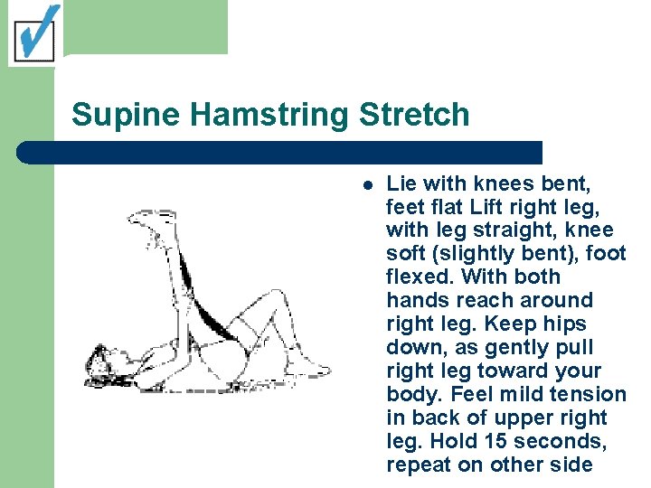 Supine Hamstring Stretch l Lie with knees bent, feet flat Lift right leg, with