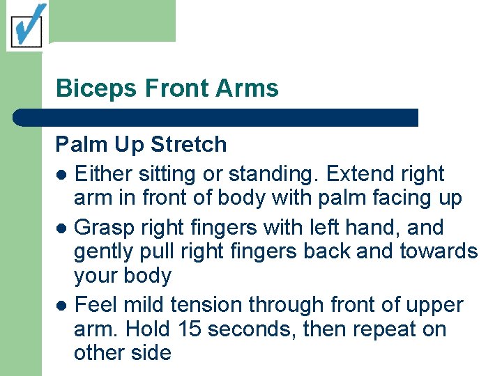 Biceps Front Arms Palm Up Stretch l Either sitting or standing. Extend right arm