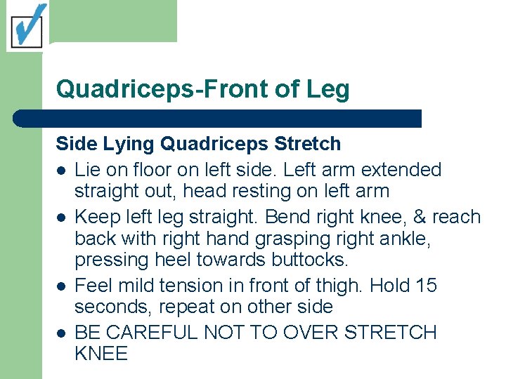 Quadriceps-Front of Leg Side Lying Quadriceps Stretch l Lie on floor on left side.