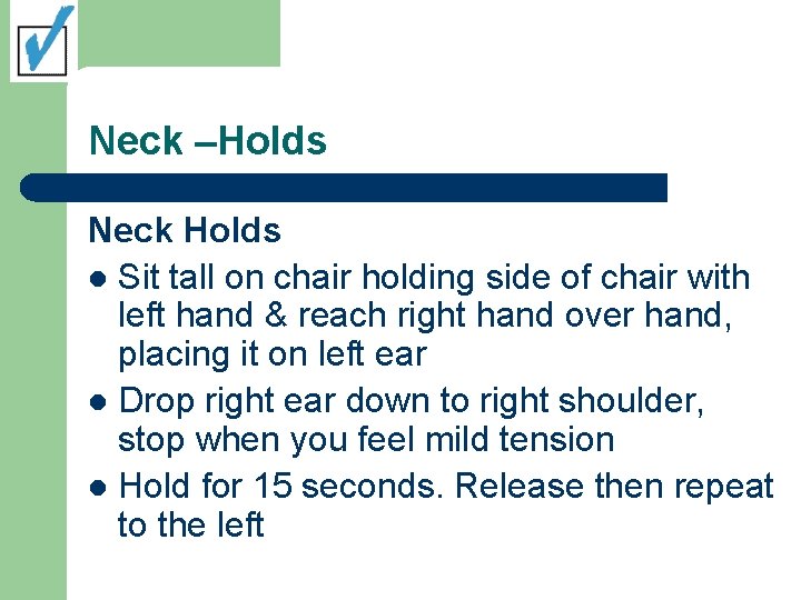 Neck –Holds Neck Holds l Sit tall on chair holding side of chair with