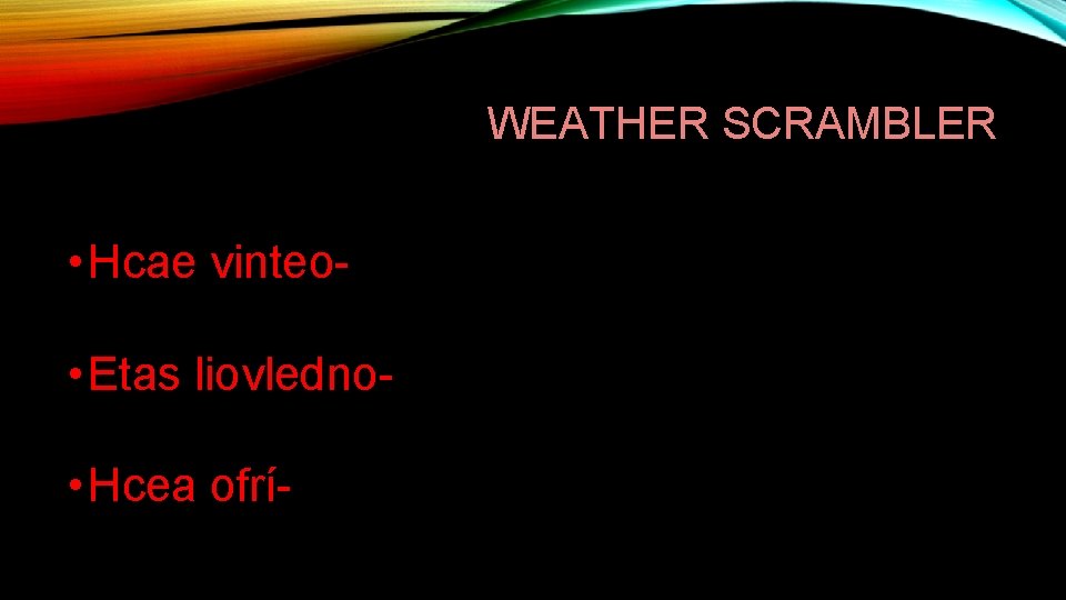 WEATHER SCRAMBLER • Hcae vinteo • Etas liovledno • Hcea ofrí- 