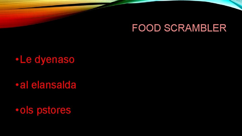 FOOD SCRAMBLER • Le dyenaso • al elansalda • ols pstores 