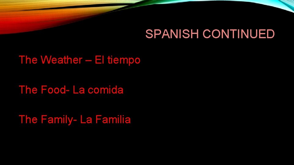 SPANISH CONTINUED The Weather – El tiempo The Food- La comida The Family- La
