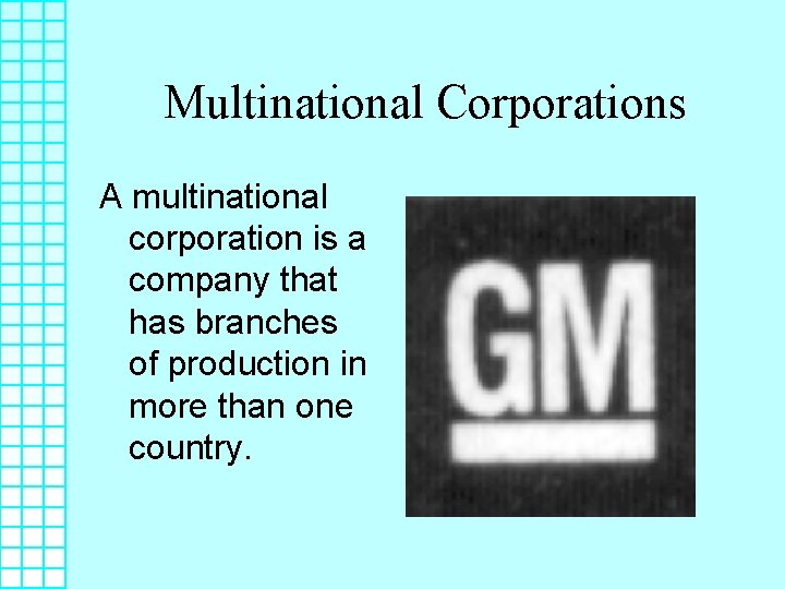Multinational Corporations A multinational corporation is a company that has branches of production in