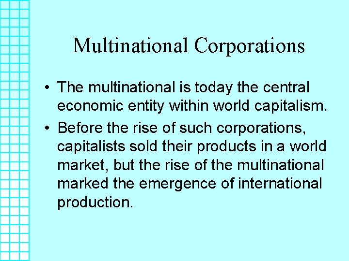 Multinational Corporations • The multinational is today the central economic entity within world capitalism.