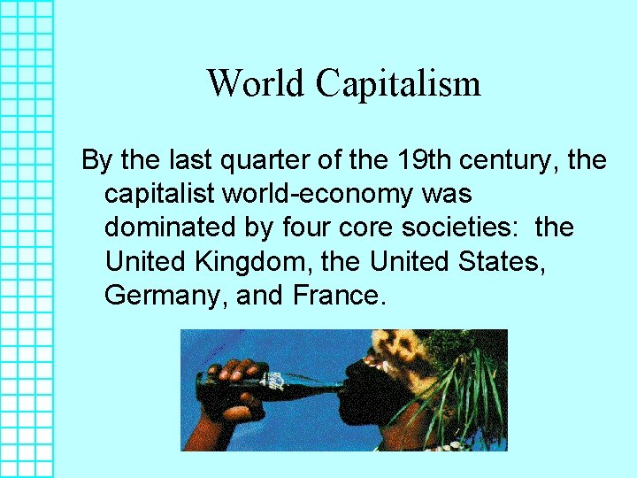 World Capitalism By the last quarter of the 19 th century, the capitalist world-economy