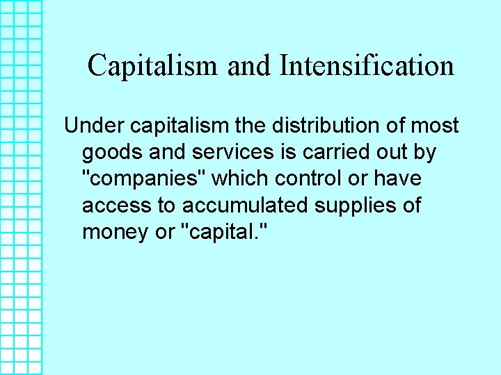 Capitalism and Intensification Under capitalism the distribution of most goods and services is carried