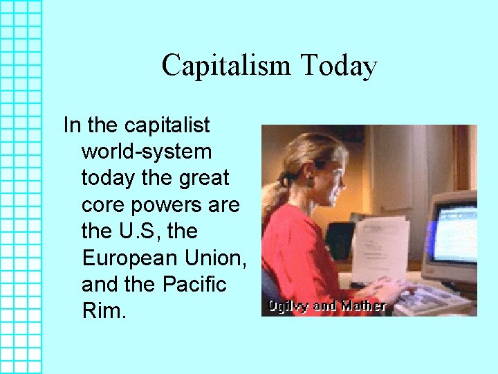 Capitalism Today In the capitalist world-system today the great core powers are the U.
