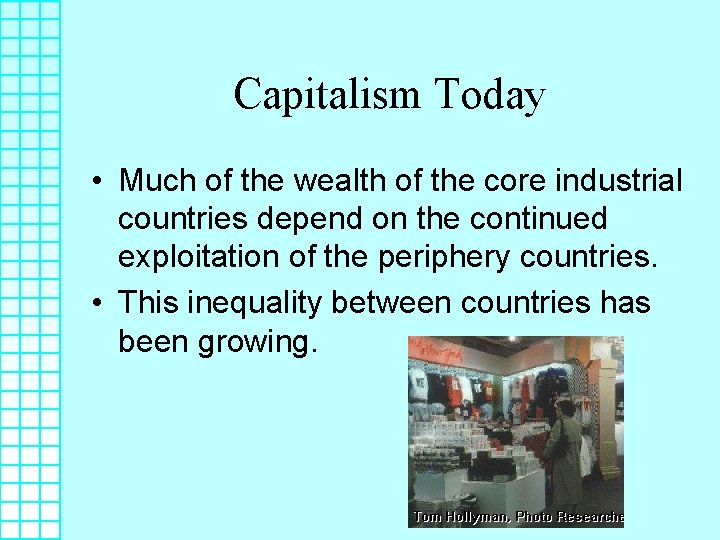Capitalism Today • Much of the wealth of the core industrial countries depend on
