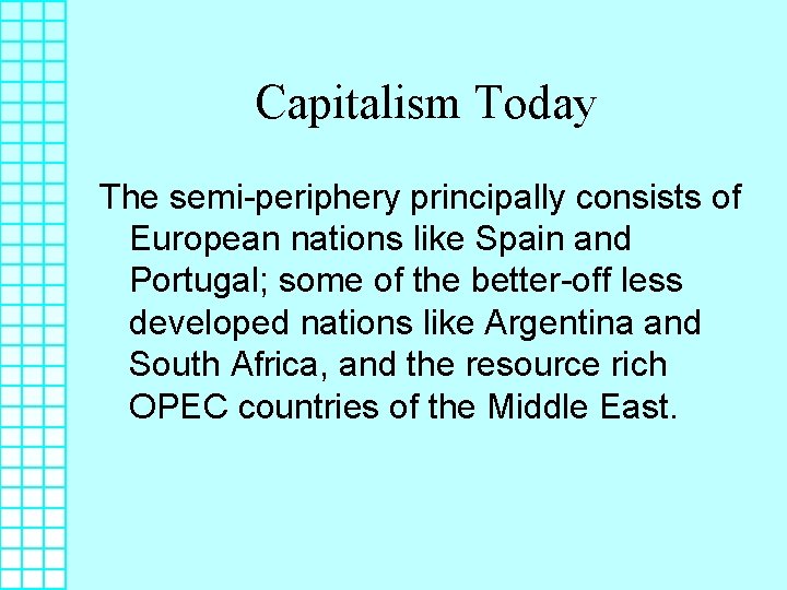 Capitalism Today The semi-periphery principally consists of European nations like Spain and Portugal; some